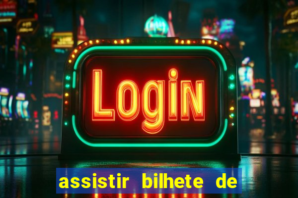 assistir bilhete de loteria dublado completo